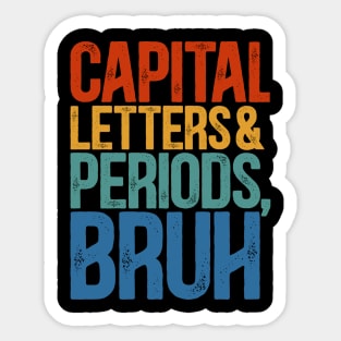 Capital Letters And Periods Bruh  ELA Funny Teacher Sticker